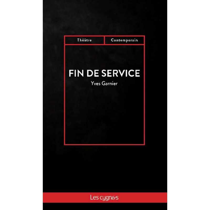 Fin de service : tragi-comédie De Yves Garnier Ed. les Cygnes 9782369443414