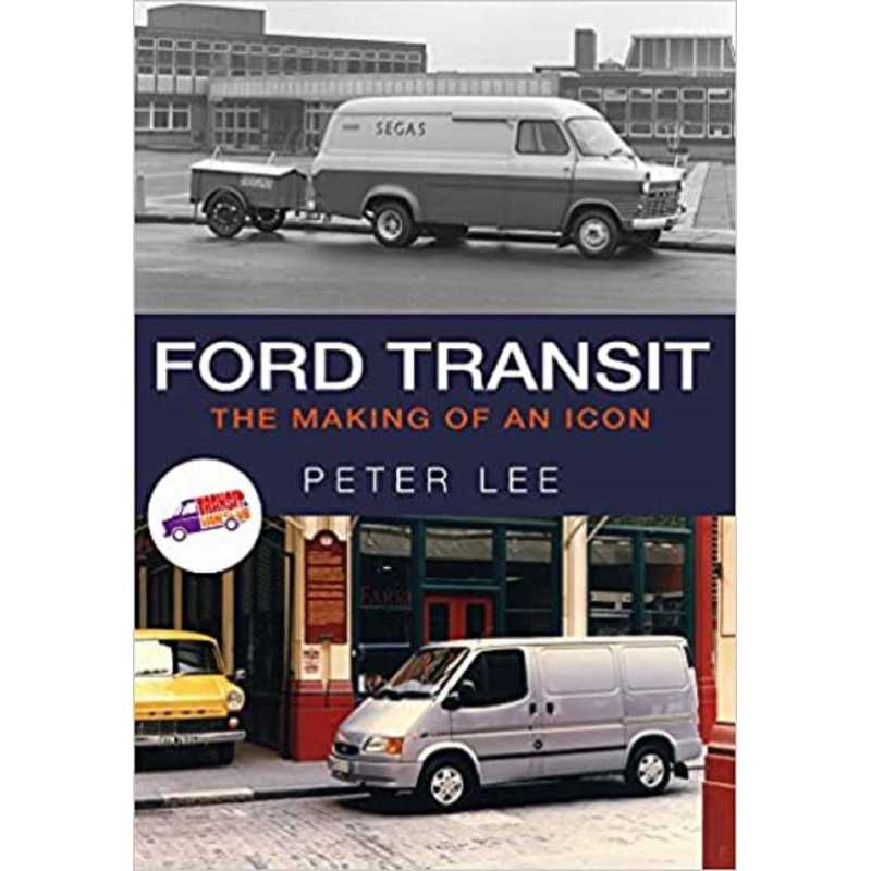 Ford Transit - The Making of an Icon | 9781445667829 |