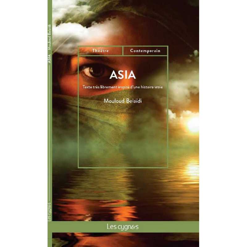 Asia : inspiré d'une histoire vraie De Mouloud Belaïdi Ed. les Cygnes 9782369443407