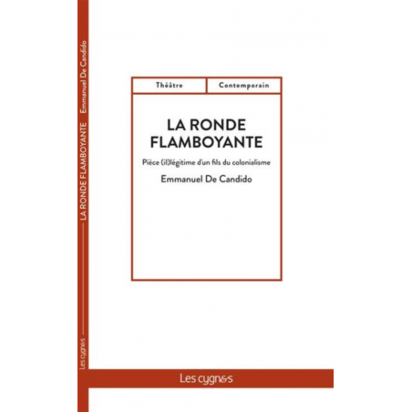 La ronde flamboyante : pièce (il)légitime d'un fils du colonialisme De Emmanuel De Candido Ed. les Cygnes 9782369443483