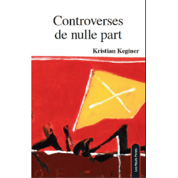 Controverses de nulle part De Kristian Keginer Ed. les Hauts-Fonds 9782919171262