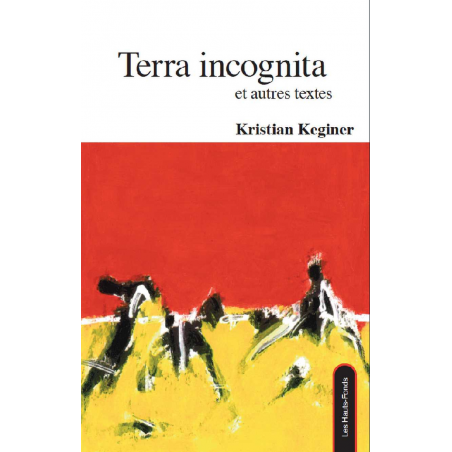 Terra incognita et autres textes De Kristian Keginer Ed. les Hauts-Fonds 9782919171279