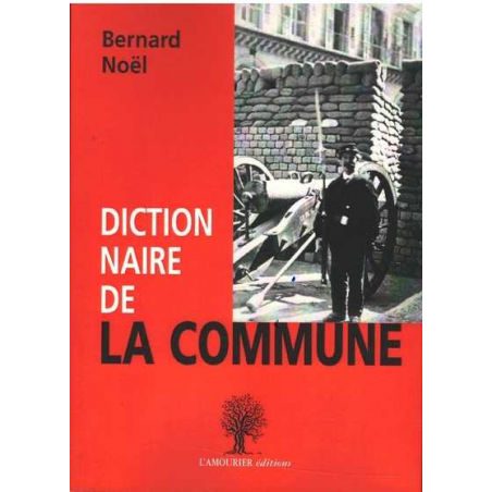 Dictionnaire de la Commune De Bernard Noël Ed. Amourier 9782364180604