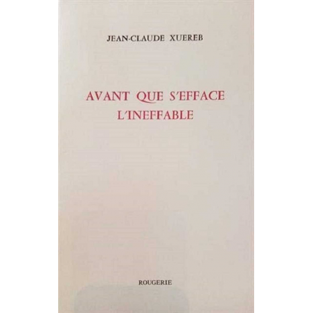 AVANT QUE S'EFFACE L'INEFFABLE / XUEREB J.C / Editions Rougerie | 9782856684115 |