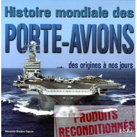 HISTOIRE MONDIALE DES PORTE-AVIONS DES ORIGINES A NOS JOURS | 9782726886632-OCCASION |