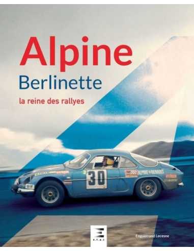 Alpine Berlinette : la reine des rallyes De Enguerrand Lecesne Ed. ETAI | 9791028304867 |