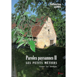 Paroles paysannes. Vol. 2. Les petits métiers : Corrèze, Lot, Dordogne De Catherine Lamic Ed. Tertium 9782368483022