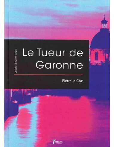 Le tueur de Garonne De Pierre Le Coz Ed. Tertium | 9782368483138 |