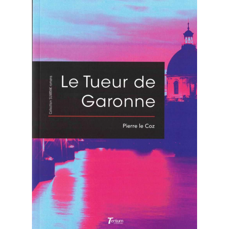 Le tueur de Garonne De Pierre Le Coz Ed. Tertium | 9782368483138 |