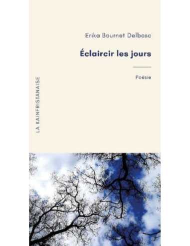 Eclaircir les jours De Erika Bournet Delbosc Ed. La Kainfristanaise 9782900614099