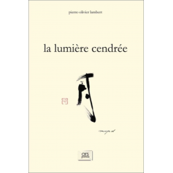 La lumière cendrée De Pierre-Olivier Lambert Ed. Ars Poetica | 9782957721528 |
