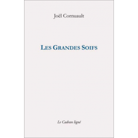 Les grandes soifs De Joël Cornuault Ed. Cadran ligné | 9782956562696 |