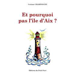 Et pourquoi pas l'île d'Aix ? De Corinne Champougny Ed. Petit Pavé | 9782847127300 |