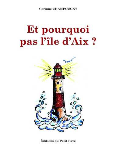 Et pourquoi pas l'île d'Aix ? De Corinne Champougny Ed. Petit Pavé | 9782847127300 |