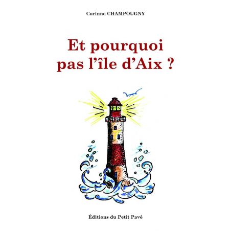 Et pourquoi pas l'île d'Aix ? De Corinne Champougny Ed. Petit Pavé | 9782847127300 |