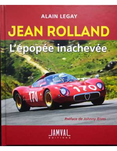 JEAN ROLLAND L’épopée inachevée De Alain Legay Ed. Jamval | 9782956112242 |