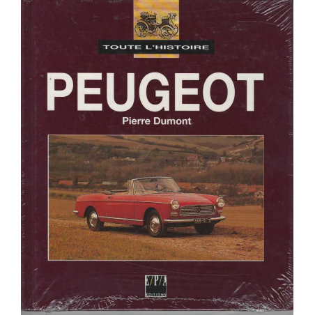Toute l'histoire Peugeot De Pierre Dumont Ed. EPA | 9782851204615 |