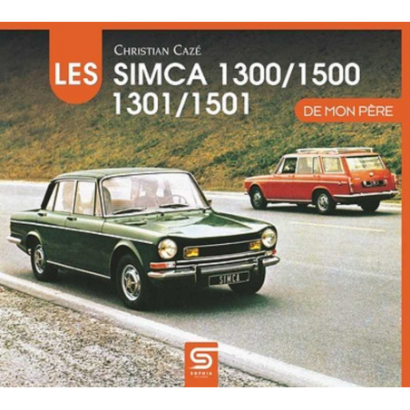 Les Simca 1300, 1500, 1301, 1501 de mon père De Christian Cazé Ed. SOPHIA | 9782385140199 |