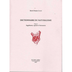 Dictionnaire du naturalisme. Vol. 2. Suppléments, repentirs & documents De René-Pierre Colin Ed. du Lérot | 9782355481703 |
