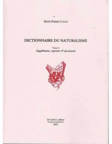 Dictionnaire du naturalisme. Vol. 2. Suppléments, repentirs & documents De René-Pierre Colin Ed. du Lérot | 9782355481703 |
