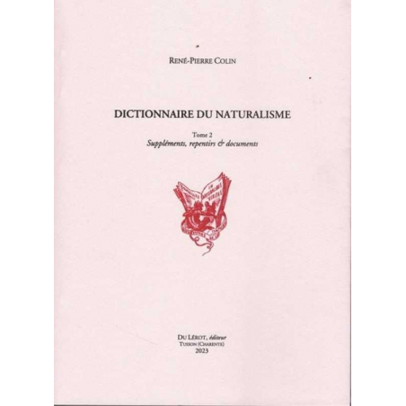 Dictionnaire du naturalisme. Vol. 2. Suppléments, repentirs & documents De René-Pierre Colin Ed. du Lérot | 9782355481703 |