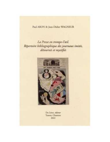 La Presse en trompe-l'oeil De ARON Paul / WAGNEUR Jean-Didier Ed. Du Lérot | 9782355481697 |