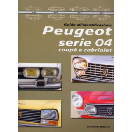 Peugeot serie 04 coupè e cabriolet. Guida all'identificazione Ed. Bellucci Daniele | 9788890648922 |