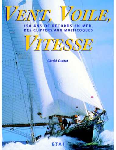 Vent, Voile, Vitesse (150 ans de records) Des clippers aux multicoques | 9782726886090-OCCASION |