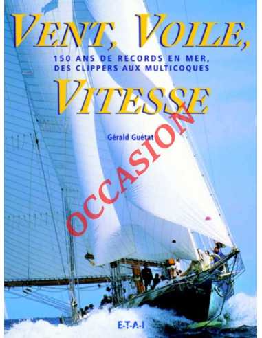 Vent, Voile, Vitesse (150 ans de records) Des clippers aux multicoques | 9782726886090-OCCASION |
