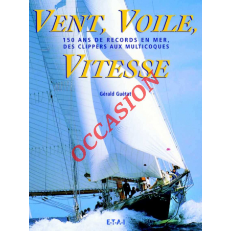 Vent, Voile, Vitesse (150 ans de records) Des clippers aux multicoques | 9782726886090-OCCASION |