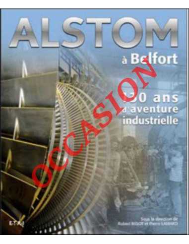 ALSTOM À BELFORT (130 ANS D'AVENTURE INDUSTRIELLE) | 9782726888353-OCCASION |