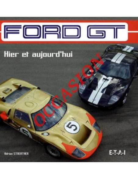 Ford GT, Hier et aujourd'hui De Adrian STREATHER | 9782726887905-OCCASION |