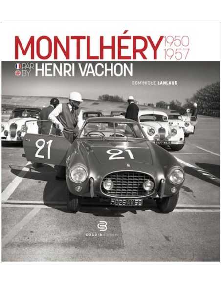 Montlhéry par Henri Vachon 1950-1957 De Dominique Lanlaud Ed. COCO-B (Bilingue) | 9782958311766 |