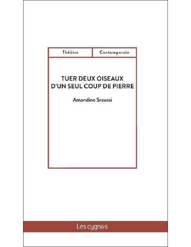 Tuer deux oiseaux d'un seul coup de pierre De Amandine Sroussi Ed. les Cygnes | 9782369444138 |