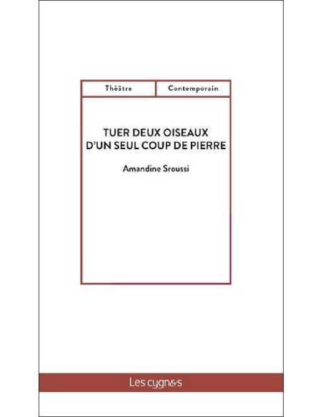Tuer deux oiseaux d'un seul coup de pierre De Amandine Sroussi Ed. les Cygnes | 9782369444138 |