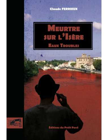 Meurtre sur l'Isère : eaux troubles De Claude Ferrieux Ed. Petit pavé | 9782847127652 |