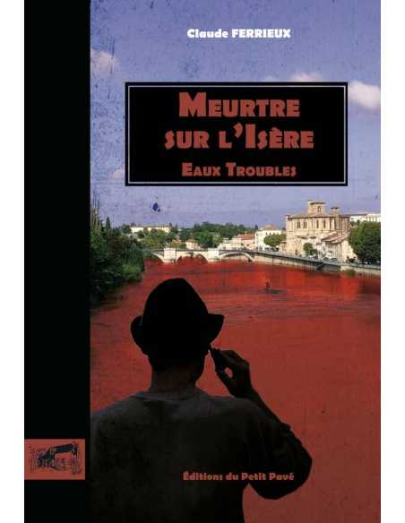 Meurtre sur l'Isère : eaux troubles De Claude Ferrieux Ed. Petit pavé | 9782847127652 |
