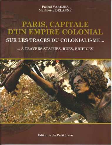 Paris capitale d'un empire colonial , Sur les traces du colonialisme... Ed. Petit Pavé | 978284712786 |
