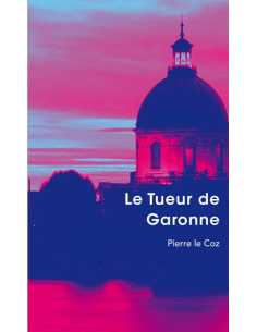 Le tueur de Garonne De Pierre Le Coz Ed. Tertium | 9782368483152 |