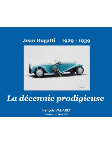 Jean Bugatti - La décennie prodigieuse 1929-1939 / F.Vanaret | 9791096269044 |