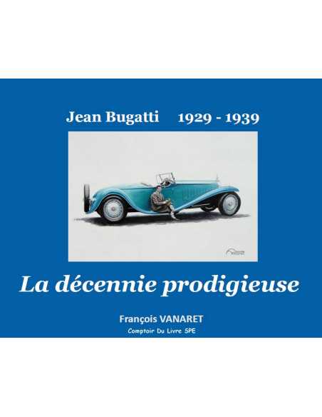 Jean Bugatti - La décennie prodigieuse 1929-1939 / F.Vanaret | 9791096269044 |
