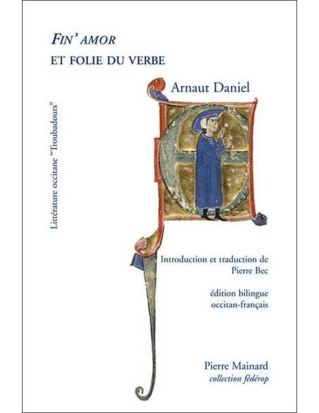 Fin'Amor et folie du verbe De Arnaut Daniel - Les Troubadours - Ed. P. Mainard | 9782913751897 |