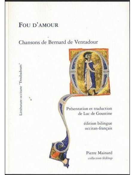 Fou d'amour De Bernard de Ventadour - Les Troubadours - Ed. P. Mainard | 9782913751903 |