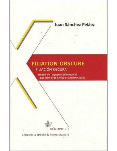 Filiation obscure. Filiacion oscura De Juan Sánchez Peláez | 9782913751590 |