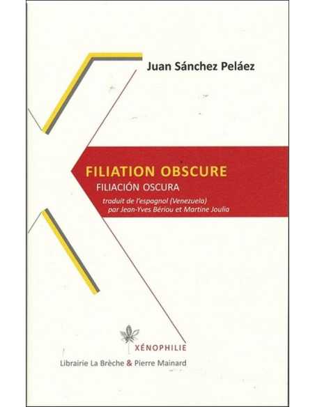 Filiation obscure. Filiacion oscura De Juan Sánchez Peláez | 9782913751590 |