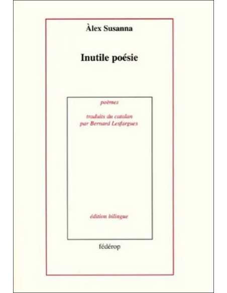 Inutile poésie. Suite gelida De Alex Susanna et Bernat Lesfargas Ed. Fédérop | 9782857921301 |