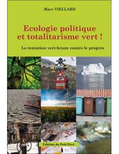 ÉCOLOGIE POLITIQUE ET TOTALITARISME VERT ! Ed. Petit Pavé | 9782847127904 |