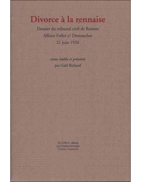 Divorce à la rennaise : Dossier du tribunal civil de Rennes. Affaire Follet c/ Destouches RICHARD Gaël Ed. Du Lérot | 9782355...