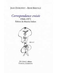 Correspondance croisée 1944-1971 (DUBUFFET Jean, BERTELE René) Ed. du LEROT | 9782355481789 |