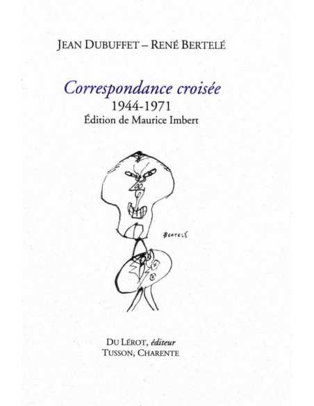 Correspondance croisée 1944-1971 (DUBUFFET Jean, BERTELE René) Ed. du LEROT | 9782355481789 |